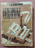 Oblomov. Editura, Forum, 1949. Trad. de A. Frunza - I.A. Gonciarov, Alta editura
