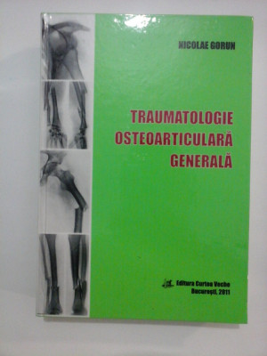 TRAUMATOLOGIE OSTEOARTICULARA GENERALA - Nicolae GORUN foto