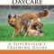 Dog Daycare: A Supervisor's Training Guide