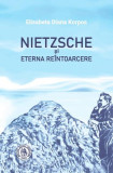Nietzsche și Eterna Re&icirc;ntoarcere - Paperback brosat - Școala Ardeleană