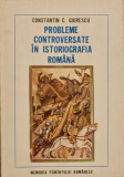 Probleme controversate in istoriografia romana - Constantin C. Giurescu