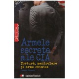 Gordon Thomas - Armele secrete ale CIA - Tortura, manipulare si arme