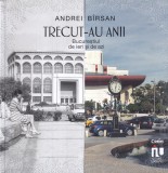 Carte Trecut-au anii Andrei Birsan Bucurestiul Istorie Buna Brosata Romana 2019