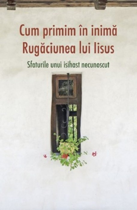 Cum Primim In Inima Rugaciunea Lui Iisus, - Editura SOPHIA