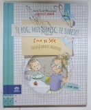 TE ROG , MULTUMESC , TE IUBESC ! , EMA SI ERIC INVATA BUNELE MANIERE de IOANA CHICET - MACOVEICIUC , ilustratii de LAVINIA TRIFAN , 2019