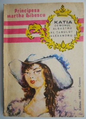 Katia. Demonul albastru al tarului Alexandru II &amp;ndash; Martha Bibescu foto