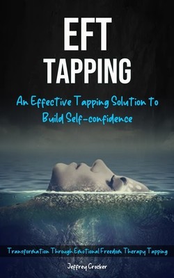 Eft Tapping: An Effective Tapping Solution To Build Self-Confidence (Transformation Through Emotional Freedom Therapy Tapping) foto