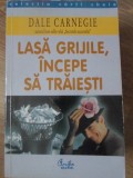 LASA GRIJILE, INCEPE SA TRAIESTI-DALE CARNEGIE-279571
