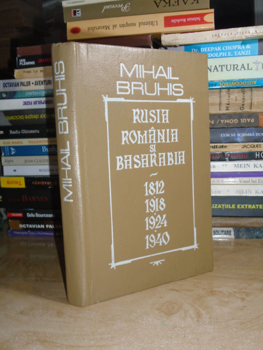 MIHAIL BRUHIS - RUSIA, ROMANIA SI BASARABIA : 1812*1918*1924*1940 , 1992 #