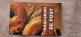 MANCARURI DE POST - CONTINE SI RETETE CULESE DIN MANASTIRILE ROMANESTI , CARTEA ESTE CA NOUA !
