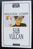 Malcolm Lowry - Sub vulcan (trad. Florin Șlapac; Univers, 1999)