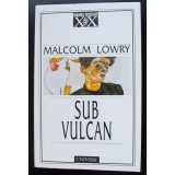Malcolm Lowry - Sub vulcan (trad. Florin Șlapac; Univers, 1999)