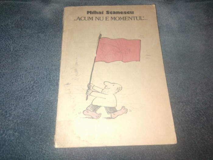 MIHAI STANESCU - ACUM NU E MOMENTUL