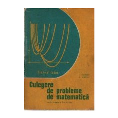 Culegere de probleme de matematica pentru treapta a II-a de licee