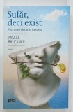 SUFAR , DECI EXIST , PORTRETUL VICTIMEI CA EROU , eseu de PASCAL BRUCKNER , 2024