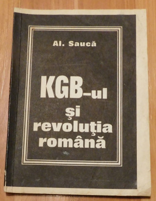 KGB-ul si revolutia romana de Al. Sauca foto