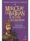 Cumpara ieftin Mircea cel Batran si Scoala Scutierilor. Seria Istoria povestita copiilor. Volumul V/Simona Antonescu