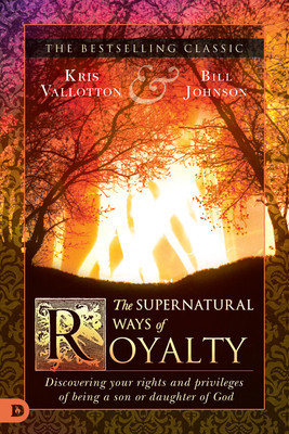 The Supernatural Ways of Royalty: Discovering Your Rights and Privileges of Being a Son or Daughter of God foto