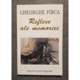 Gheorghe Firca - Reflexe ale memoriei (scrieri diverse)