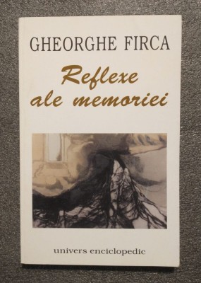 Gheorghe Firca - Reflexe ale memoriei (scrieri diverse) foto