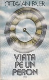 Octavian Paler - Viata pe un peron