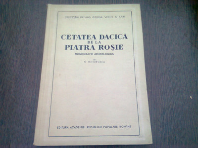 CETATEA DACICA DE LA PIATRA ROSIE - C. DAICOVICIU (MONOGRAFIE ARHEOLOGICA) foto