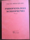 Psihopatologia schizofreniei vol 6 -Mihai Selaru