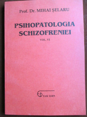 Psihopatologia schizofreniei vol 6 -Mihai Selaru foto