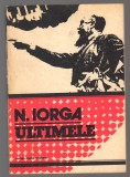 C10674 - ULTIMELE - NICOLAE IORGA