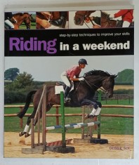 RIDING IN A WEEKEND , STEP - BY - STEP TECHNIQUES TO IMPROVE YOUR SKILLS by DEBBIE SLY , 2004