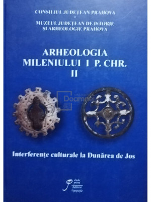 Bogdan Ciuperca - Arheologia mileniului I P. Chr., vol. 2. Interferente culturale la Dunarea de Jos (editia 2011) foto