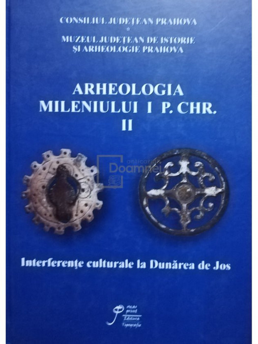 Bogdan Ciuperca - Arheologia mileniului I P. Chr., vol. 2. Interferente culturale la Dunarea de Jos (editia 2011)