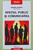 Spatiul Public si Comunicarea - Isabelle Pailliart, Polirom, 2002, Sociologie, 207 pagini, Coperta Brosata