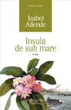 Insula de sub mare | Isabel Allende, 2019, Humanitas Fiction