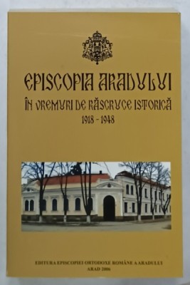 EPISCOPIA ARADULUI IN VREMURI DE RASCRUCE ISTORICA 1918 -1948 , 2006 foto