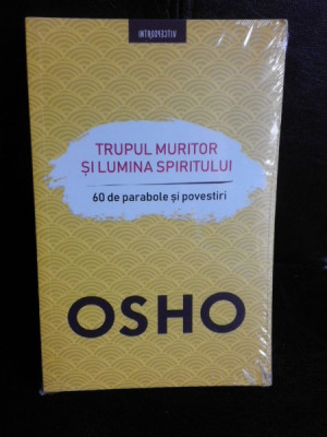 Trupul muritor si lumina spiritului, 60 de parabole si povestiri - Osho foto