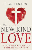 The New Kind of Love: God&#039;s Heart Cry to Broken Humanity