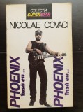 NICOLAE COVACI: PHOENIX &icirc;nsă eu...