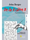 De la A catre X. O poveste in scrisori/John Berger
