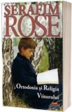Cumpara ieftin Ortodoxia Si Religia Viitorului, Serafim Rose - Editura Sophia