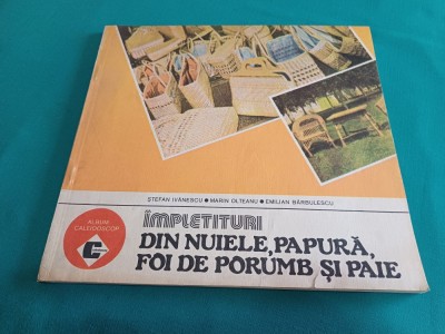 &amp;Icirc;MPLETITURI DIN NUIELE, PAPURĂ, FOI DE PORUMB ȘI PAIE *ȘTEFAN IVĂNESCU / 1988 *M foto