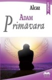 Cumpara ieftin Adam - Primavara/Alcaz, Ideea Europeana