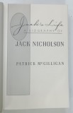 JACK ' S LIFE , A BIOGRAPHY OF JACK NICHOLSON by PATRICK MCGILLIGAN , 1994 * TEXT IN LIMBA ENGLEZA , * PREZINTA PETE PE BLOCUL DE FILE , * PREZINTA HA