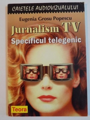JURNALISM TV , SPECIFICUL TELEGENIC de EUGENIA GROSU POPESCU , 1998 foto