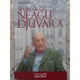UN SECOL CU NEAGU DJUVARA-GEORGE RADULESCU-228178