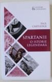 SPARTANII , O ISTORIE LEGENDARA de PAUL CARTLEDGE , 2018