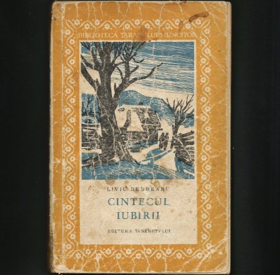 C&amp;Acirc;NTECUL / C&amp;Icirc;NTECUL IUBIRII - LIVIU REBREANU - NUVELE - EDITURA TINERETULUI 1960 foto