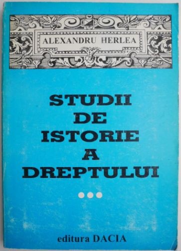 Studii de istorie a dreptului, vol. III &ndash; Alexandru Herlea