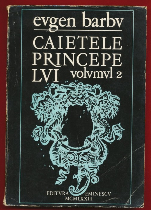 Eugen Barbu, &bdquo;CAIETELE PRINCIPELVI&rdquo;, volvmvl 2, Editura Eminescu, 1973.
