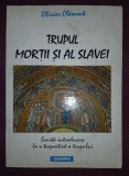 OLIVIER CLEMENT - TRUPUL MORTII SI AL SLAVEI